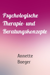 Psychologische Therapie- und Beratungskonzepte