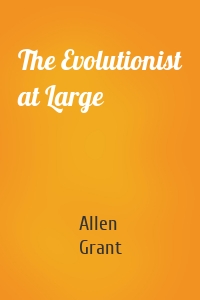The Evolutionist at Large