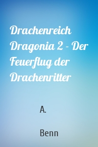 Drachenreich Dragonia 2 - Der Feuerflug der Drachenritter