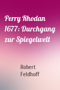 Perry Rhodan 1677: Durchgang zur Spiegelwelt