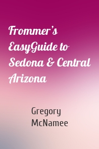 Frommer’s EasyGuide to Sedona & Central Arizona