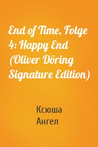 End of Time, Folge 4: Happy End (Oliver Döring Signature Edition)