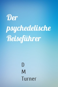 Der psychedelische Reiseführer