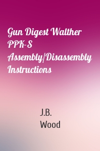 Gun Digest Walther PPK-S Assembly/Disassembly Instructions