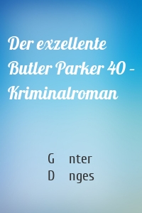 Der exzellente Butler Parker 40 – Kriminalroman