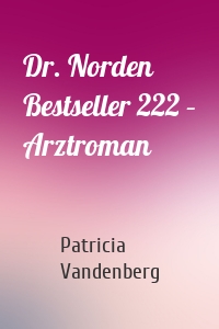 Dr. Norden Bestseller 222 – Arztroman