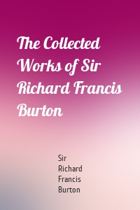 The Collected Works of Sir Richard Francis Burton