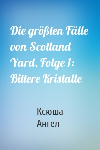 Die größten Fälle von Scotland Yard, Folge 1: Bittere Kristalle