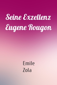 Seine Exzellenz Eugene Rougon