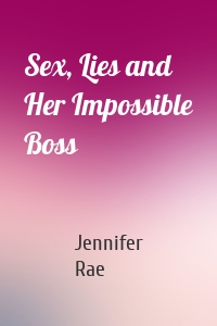 Sex, Lies and Her Impossible Boss