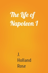 The Life of Napoleon I