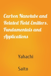 Carbon Nanotube and Related Field Emitters. Fundamentals and Applications