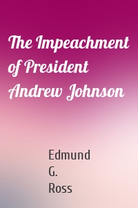 The Impeachment of President Andrew Johnson