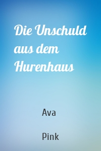 Die Unschuld aus dem Hurenhaus