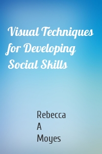 Visual Techniques for Developing Social Skills