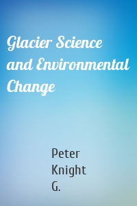 Glacier Science and Environmental Change