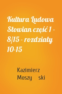 Kultura Ludowa Słowian część 1 - 8/15 - rozdziały 10-15