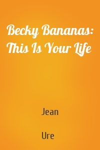 Becky Bananas: This Is Your Life