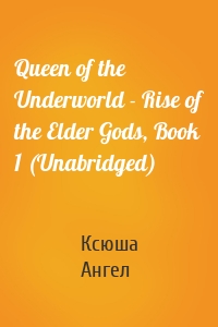 Queen of the Underworld - Rise of the Elder Gods, Book 1 (Unabridged)