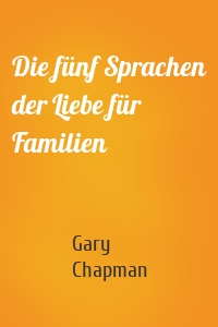 Die fünf Sprachen der Liebe für Familien