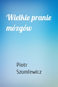 Wielkie pranie mózgów