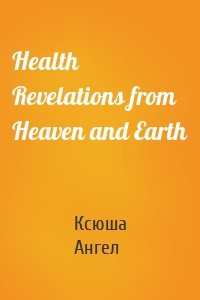 Health Revelations from Heaven and Earth