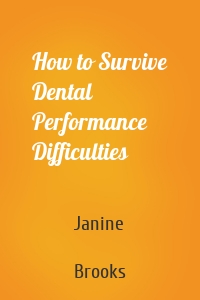 How to Survive Dental Performance Difficulties