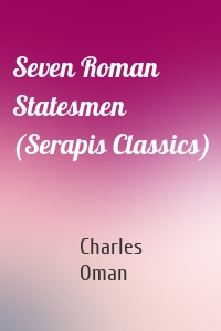 Seven Roman Statesmen (Serapis Classics)