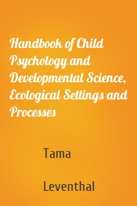 Handbook of Child Psychology and Developmental Science, Ecological Settings and Processes