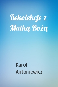 Rekolekcje z Matką Bożą