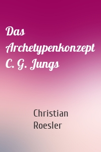 Das Archetypenkonzept C. G. Jungs