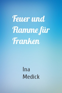 Feuer und Flamme für Franken