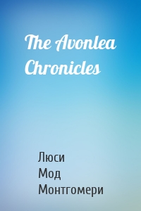 The Avonlea Chronicles