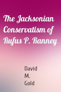 The Jacksonian Conservatism of Rufus P. Ranney