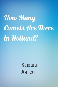 How Many Camels Are There in Holland?