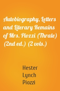 Autobiography, Letters and Literary Remains of Mrs. Piozzi (Thrale) (2nd ed.) (2 vols.)