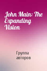 John Main: The Expanding Vision