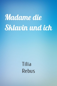 Madame die Sklavin und ich