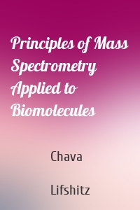 Principles of Mass Spectrometry Applied to Biomolecules