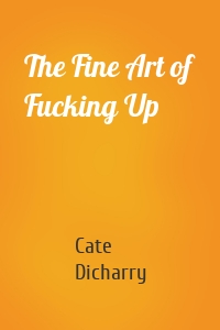 The Fine Art of Fucking Up