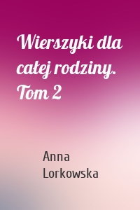 Wierszyki dla całej rodziny. Tom 2
