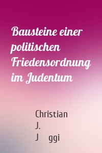 Bausteine einer politischen Friedensordnung im Judentum