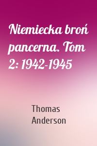 Niemiecka broń pancerna. Tom 2: 1942-1945