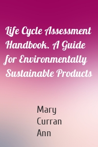 Life Cycle Assessment Handbook. A Guide for Environmentally Sustainable Products