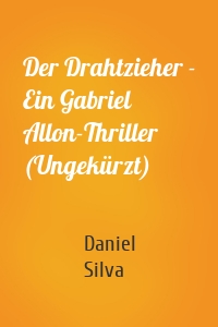 Der Drahtzieher - Ein Gabriel Allon-Thriller (Ungekürzt)
