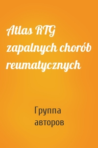 Atlas RTG zapalnych chorób reumatycznych