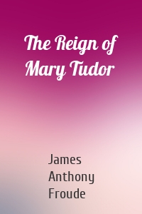 The Reign of Mary Tudor