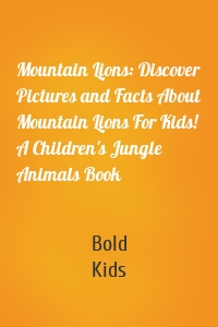Mountain Lions: Discover Pictures and Facts About Mountain Lions For Kids! A Children's Jungle Animals Book