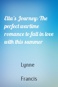 Ella’s Journey: The perfect wartime romance to fall in love with this summer