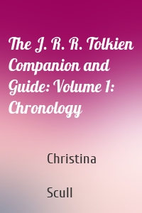 The J. R. R. Tolkien Companion and Guide: Volume 1: Chronology